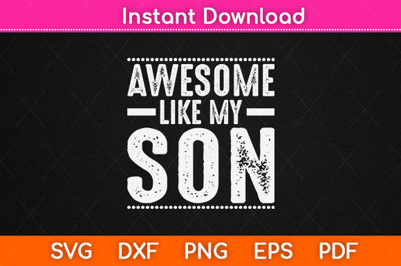 Awesome Like My Son Funny Mom Dad Graphics for Crafts