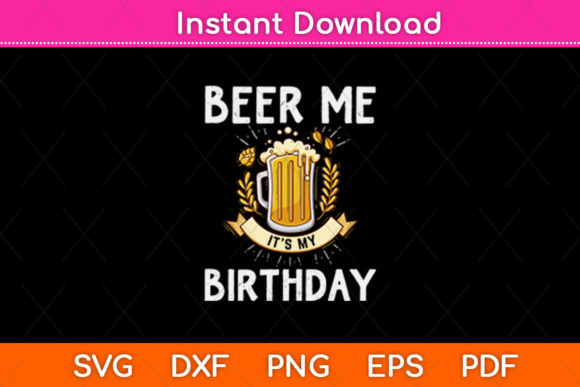 Beer Me Its My Birthday