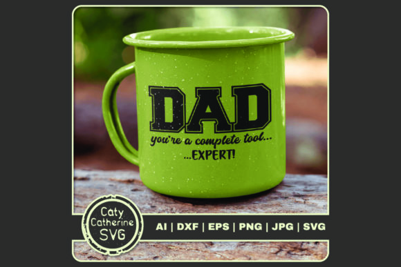 Dad You’re a Complete Tool Expert Graphics for Crafts