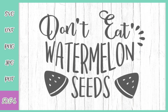 Don’t Eat Watermelon Seeds Funny Pregers Graphics for Crafts