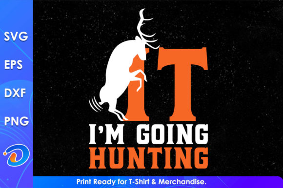 Funny I'm Going Hunting Svg Cricut Files For Crafts And Graphics