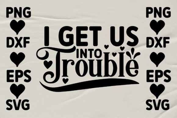 I Get Us into Trouble Graphics for Local Business Branding
