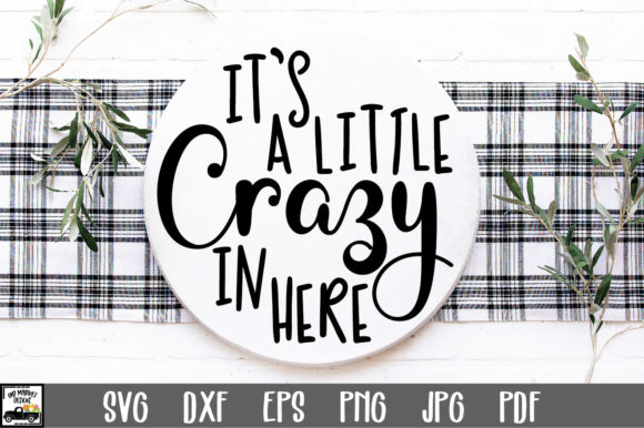 It’s a Little Crazy in Here Graphics for Crafts