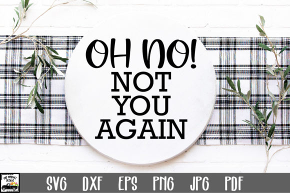 Oh No Not You Again SVG File for Graphics and Crafts